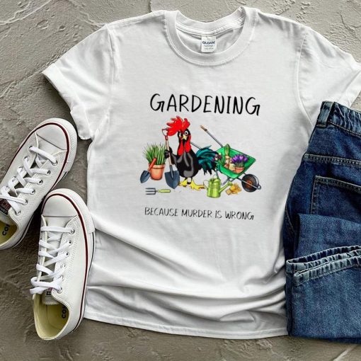 Chicken gardening because murder is wrong shirt 3