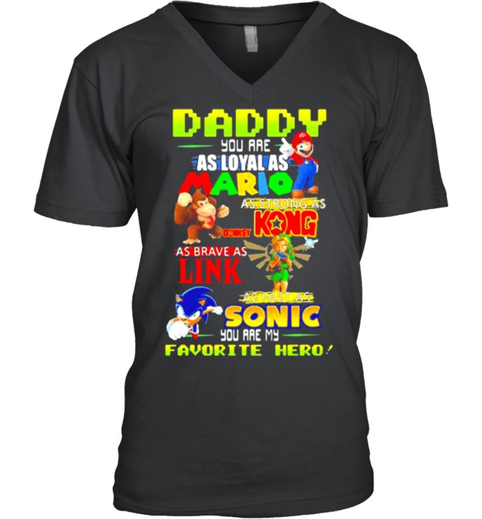 Daddy you are Loyal as Mario as strong as Kong as brave as Link you are my favorite hero shirt 2