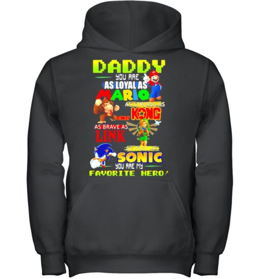 Daddy you are Loyal as Mario as strong as Kong as brave as Link you are my favorite hero shirt