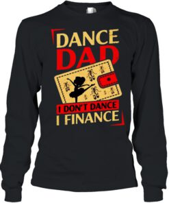 Dance dad I don't dance I finance shirt
