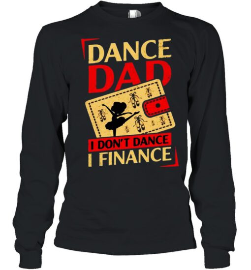 Dance dad I don't dance I finance shirt