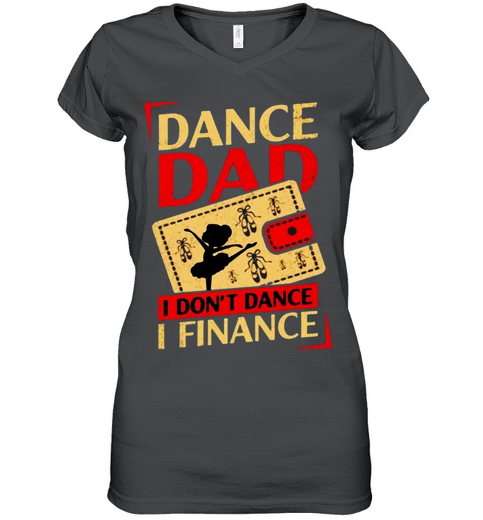 Dance dad I dont dance I finance shirt 3