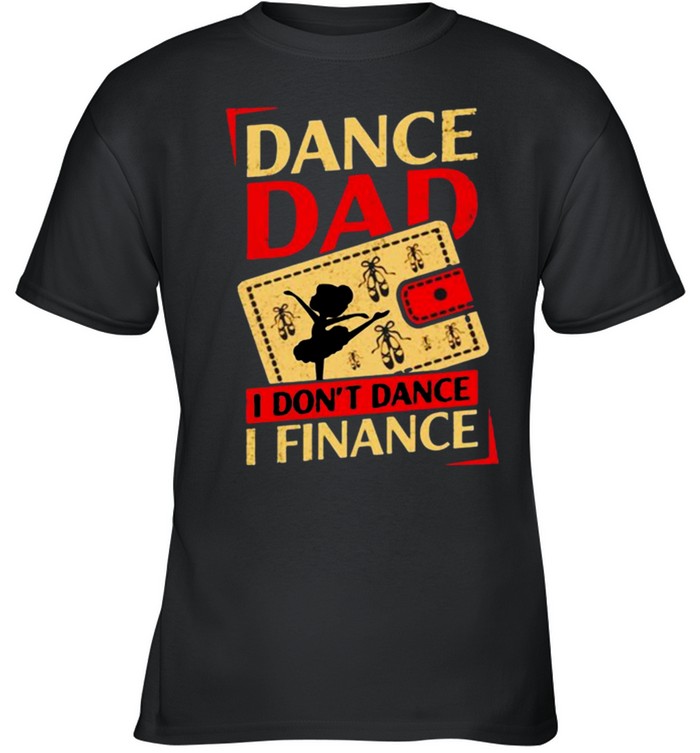 Dance dad I dont dance I finance shirt 4