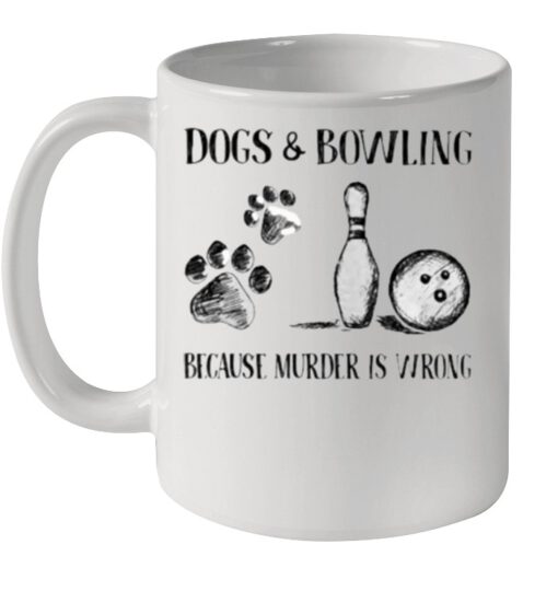 Dog and Bowling Because Murder Is Wrong shirt