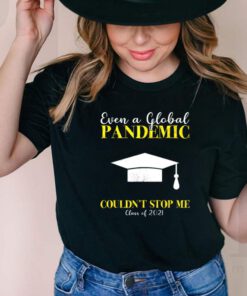 Even a global pandemic couldnt stop me class of 2021 shirt