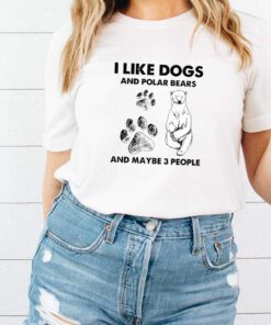 I Like Dogs And Polar Bears And Maybe 3 People Shirt 2