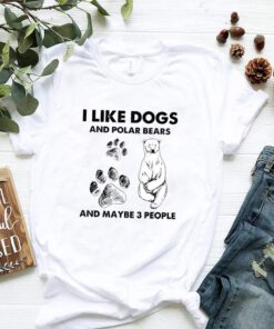 I Like Dogs And Polar Bears And Maybe 3 People Shirt 3