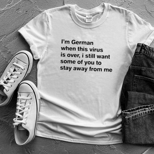 Im German when this virus is over shirt 3
