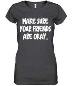 Make Sure Your Friends are Okay Motivationaltal Health shirt