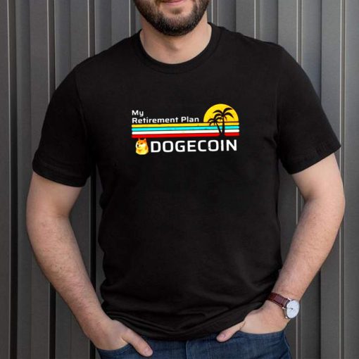 My Retirement plan dogecoin shirt