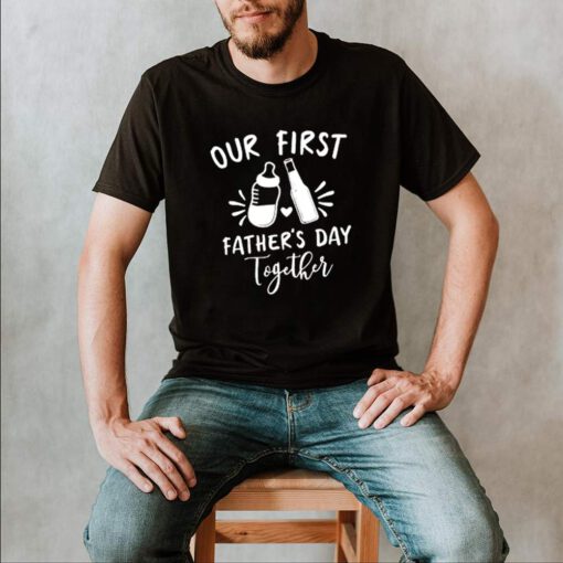 Our First Fathers Day Together shirt