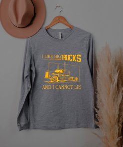 I Like Big Trucks And I Cannot Lie Shirt