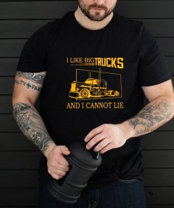 I Like Big Trucks And I Cannot Lie Shirt 5
