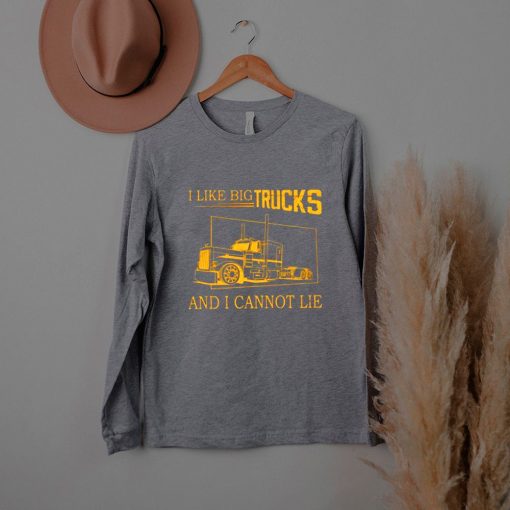 I Like Big Trucks And I Cannot Lie Shirt