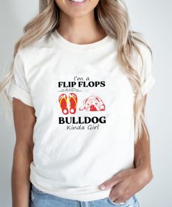Im a flip flops and bulldog kinda girl shirt 6