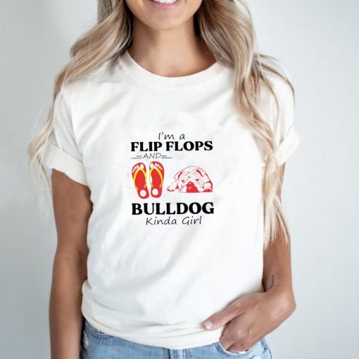 Im a flip flops and bulldog kinda girl shirt 6