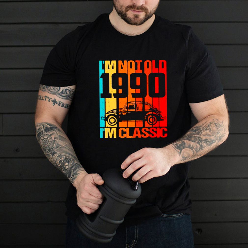 I’m not old I’m classic since 1990 Vintage Shirt