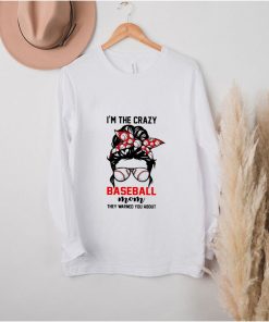 Im the crazy baseball mom they warned you about girl shirt 5