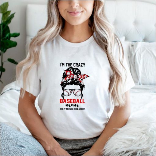 Im the crazy baseball mom they warned you about girl shirt