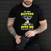 My Nice Button Is Out Of Order But My Bite Me Button Works just Fine Stitch Shirt