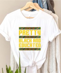 Pretty Black And Educated shirt