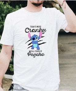 Stitch todays mood cranky with a touch of psycho shirt