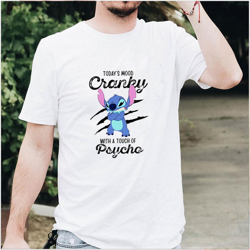 Stitch todays mood cranky with a touch of psycho shirt
