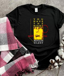 You have the right not to remain silent shirt