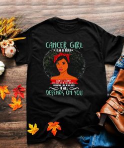 Cancer Girl I Can Be Mean It All Depends On You T shirt