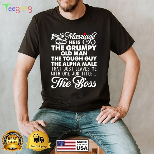 In our marriage I’m the boss shirt