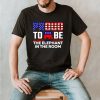 Proud to be the elephant in the room shirt