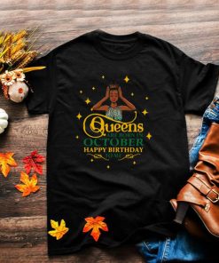 Queens Are Born In October Happy Birthday To Me T shirt