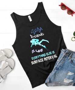 Scuba diving is life everything else is surface interval shirt