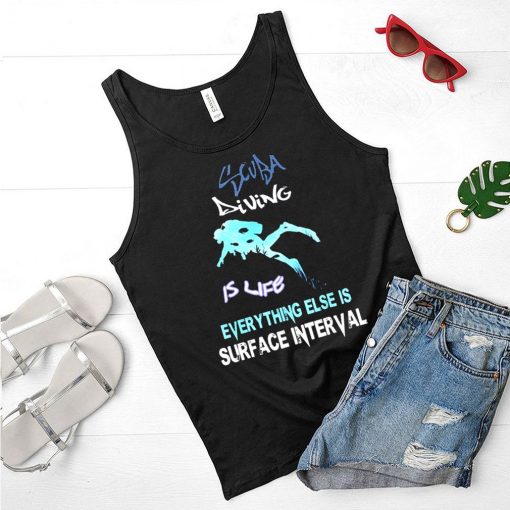 Scuba diving is life everything else is surface interval shirt