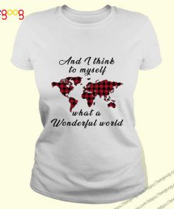 And I Think To Myself What A Wonderful World Earth Red Plaid T-Shirt