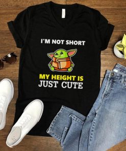 Baby Yoda Im not short my height is just cute shirt