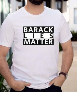 Barack lies matter shirt