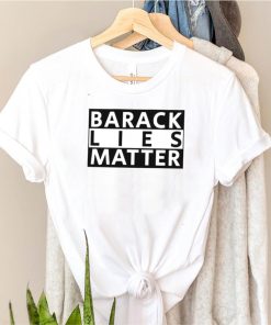 Barack lies matter shirt