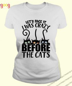 Black cat Let’s face it I was crazy before the cats shirt