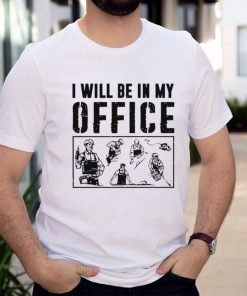 Carpenter I Will Be In My Office T shirt