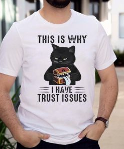 Cat this is why I have trust issues shirt