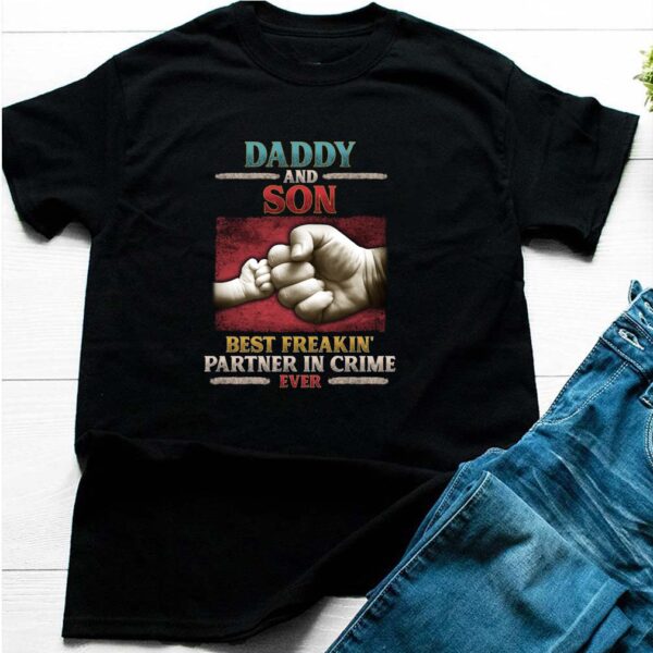 Daddy and son Best Freakin39 Partner in Crime Ever T Shirt 2