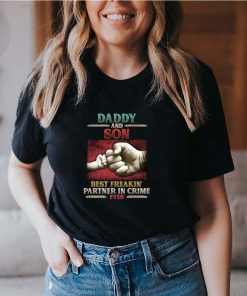 Daddy and son Best Freakin39 Partner in Crime Ever T Shirt