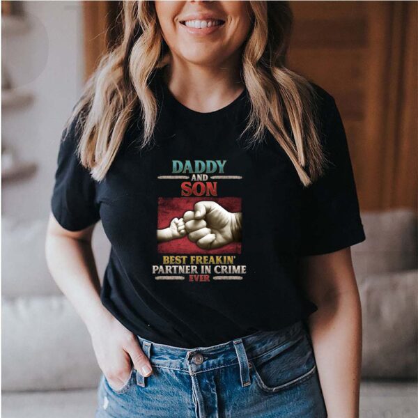 Daddy and son Best Freakin39 Partner in Crime Ever T Shirt
