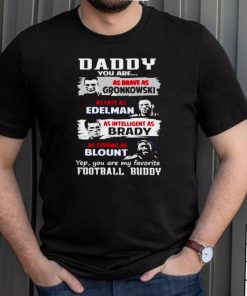 Daddy you are as brave as Gronkowski as fast as Edelman shirt