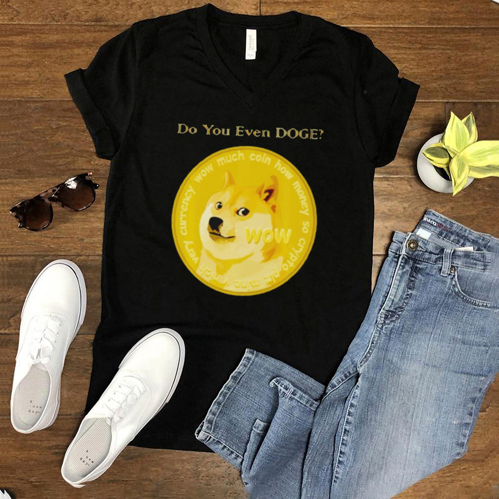 Dogecoin do you even doge shirt