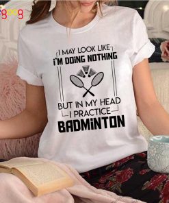 Doing Nothing Head Practice Badminton Shirt T-Shirt