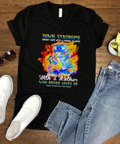 Down Syndrome doesnt come with a manual it comes with a mother shirt