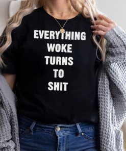 Everything Woke Turns To Shit hoodie, tank top, sweater and long sleeve
