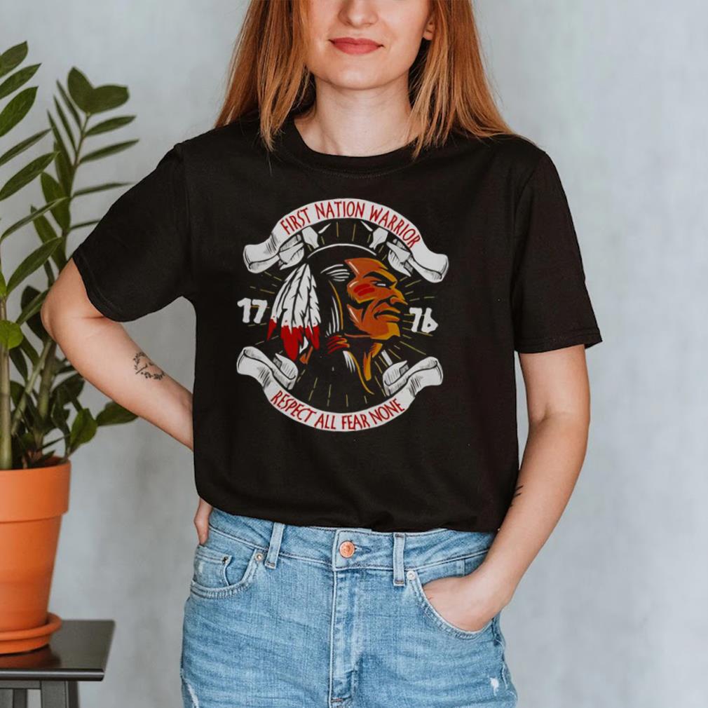 First Nation Warrior 1776 Respect All Fear None T hoodie, tank top, sweater and long sleeve First Nation Warrior 1776 Respect All Fear None T hoodie, tank top, sweater and long sleeve